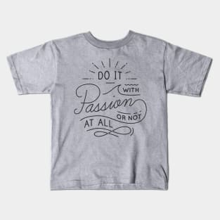 Do It With Passion or Not At All Kids T-Shirt